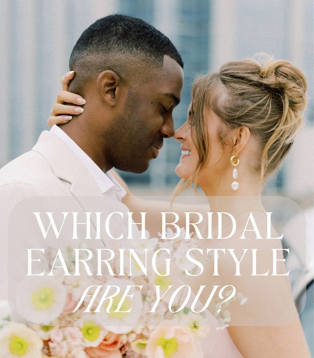 Bride wearing gold freshwater pearl statement earrings and groom touching noses and holding a bridal bouquet with white writing overlay: "Which bridal earring style are you?"