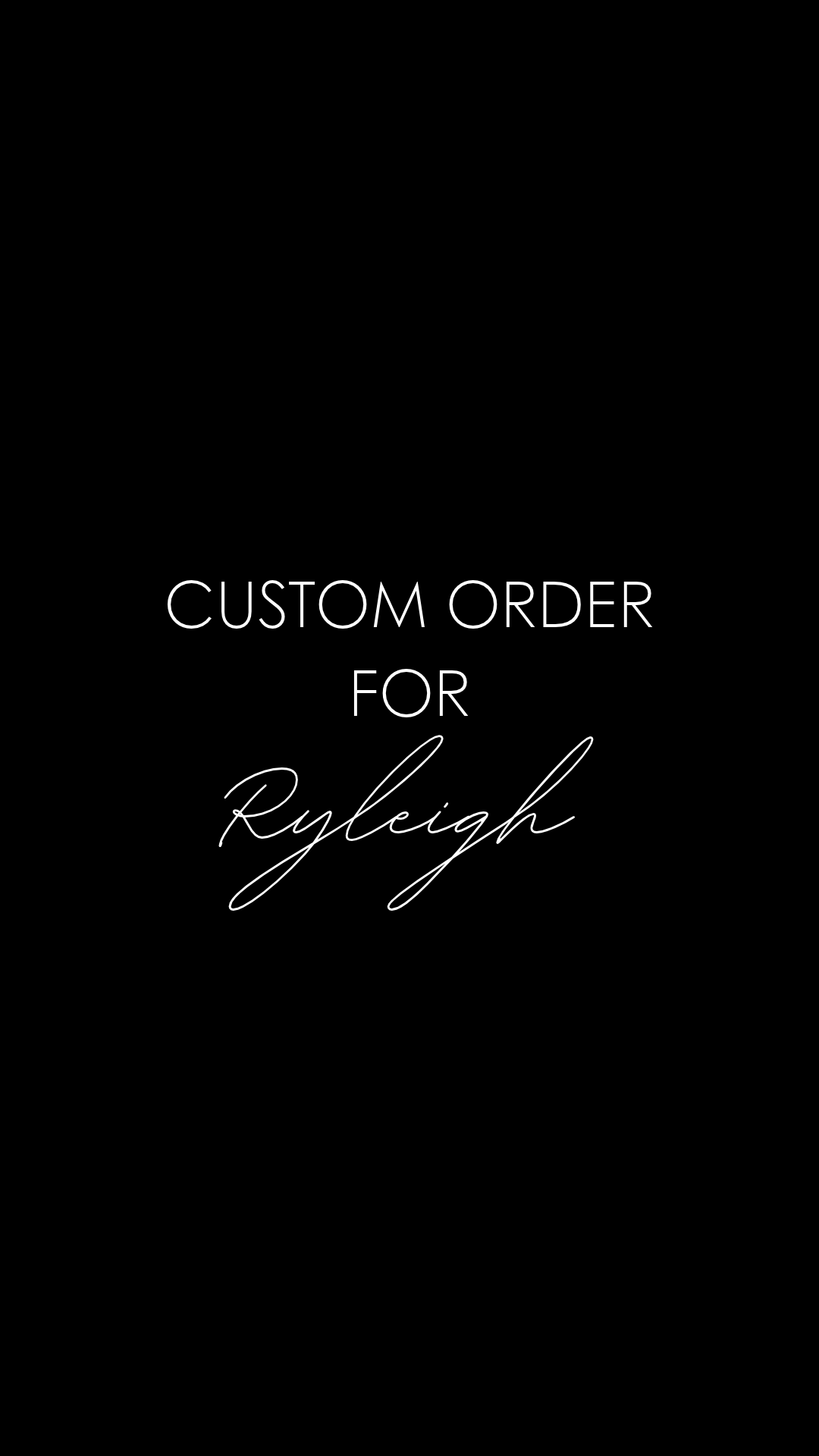 Custom Order for Ryleigh
